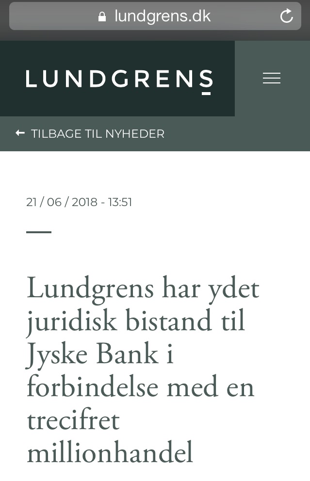 Known Danish law office suspected of receiving return commission of large Danish bank - Regarding whether Jyske Bank has bribed Lundgren's lawyers, in the form of a return commission. For this reason, through a collaboration between Jyske Bank and Lundgrens, not to present the client's claims against Jyske Bank. / Then it is a FACT First Lundgrens gets our case against Jyske Bank on February 5, 2018. 2nd Lundgrens enters Third Lundgrens check the website www.BANKNYT.dk April 16, 2018. 4th Lundgrens then enters into a million cooperation with Jyske Bank. 5th Just as it is the FACT that Lundgrens will be kicked out on 25 September 2019 for the period 5 February to Lundgrens. At least 30 times have been informed of the allegations. And have been given direct INSTRUCTION, to present the client's fraud allegations against Jyske Bank, without following any of the client's instructions. :-( It should be investigated by the police whether Lundgren's lawyers have been bribed / paid by Jyske Bank A / S And who at Jyske Bank has approved contacting Lundgren's lawyers around March May 2018, to advise Jyske Bank on a transaction for around DKK 600 million. Just as a study on Jyske Bank has given Lundgren's other tasks, and which. Dan Terkildsen from Lundgrens has not wanted to answer the client's questions, about the cooperation between the parties Lundgrens and Jyske Bank. / If Lundgren's lawyers are a reputable law firm. Then the management of Lundgren himself contacts the police and asks them to investigate Lundgrens The suspicion that some of the partners have been dishonest towards their customer / small client .. / This is an invitation to Lundgrens and Jyske Bank. Now ask the police to investigate About Jyske Bank bribing Lundgrens to counteract their client's case against Jyske Bank and the management. To directly contribute to fraud allegations against Jyske Bank has not been presented. Why the Client Himself Has to Present, the 52-page Final Petition, October 28, 2019 When Lundgren's lawyers have been instructed several times to present the client's fraud allegations. / We do not need to ask the management of Jyske Bank to ask the police to investigate Jyske Bank, because the bank has bribed Lundgrens, by using the return commission. Since Jyske Bank has already lied to the court through their board member and lawyer Philip Baruch from Lund Elmer Sandager Advokater, already, several places in legal matters. :-) Like Jyske Bank, the customer who is exposed to the bank's long-standing fraud wants an early decision. But Philip Baruch, we were just bombed back to September 25, 2019, after we discovered that Jyske Bank probably bought our lawyer Lundgren's lawyers in April 2018. So it's not conspiracy theories, as Lundgrens thinks it is, but simply one FACT